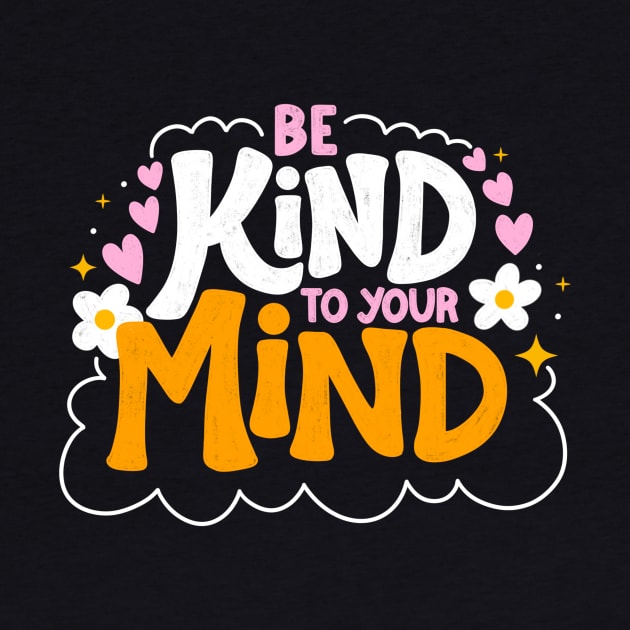 Be Kind to Your Mind Positive Mental Health Quote by HappyZoDesigns